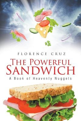 The Powerful Sandwich: A Book of Heavenly Nuggets by Cruz, Florence