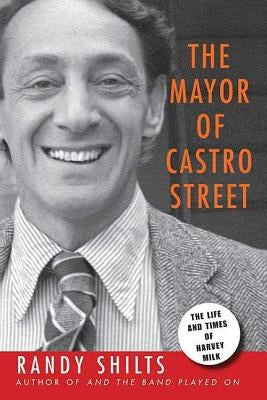 The Mayor of Castro Street: The Life & Times of Harvey Milk by Shilts, Randy