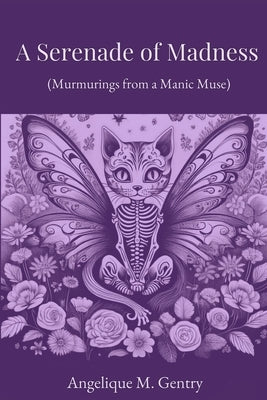 A Serenade of Madness: Murmurings from a Manic Muse by Gentry, Angelique M.