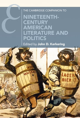 The Cambridge Companion to Nineteenth-Century American Literature and Politics by Kerkering, John D.