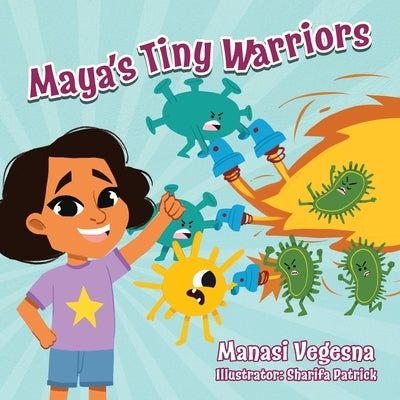 Maya's Tiny Warriors (Mom's Choice Awards Gold Award Recipient): An Immunology Book for Kids by Vegesna, Manasi