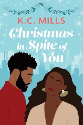 Christmas in Spite of You by Mills, K. C.