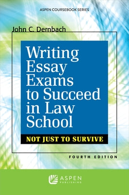 Writing Essay Exams to Succeed in Law School: (Not Just to Survive) by Dernbach, John C.