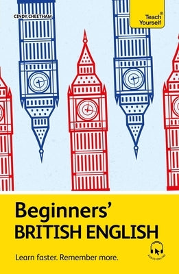 Beginners' British English: Learn Faster. Remember More. by Cheetham, Cindy