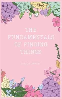 The Fundamentals of Finding Things by Lamberty, Isabella