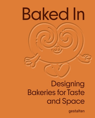Baked in: Designing Bakeries for Taste and Space by Gestalten