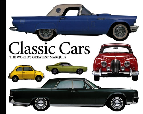 Classic Cars: The World's Greatest Marques by Gunn, Richard