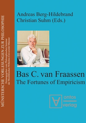 Bas Van Fraassen: The Fortunes of Empiricism by Berg-Hildebrand, Andreas