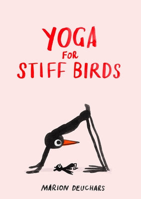 Yoga for Stiff Birds: An Illustrated Approach to Positions, Poses, and Meditations by Deuchars, Marion