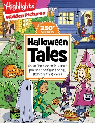 Halloween Tales: Solve 48-Pages of Hidden Pictures Puzzles and Fill-In-The-Blank Silly Stories Wi Th Over 250 Halloween Stickers by Highlights