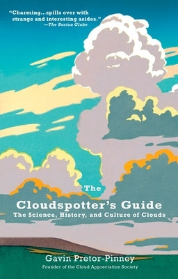 The Cloudspotter's Guide: The Science, History, and Culture of Clouds by Pretor-Pinney, Gavin