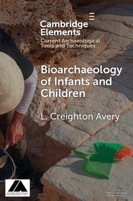 Bioarchaeology of Infants and Children by Avery, L. Creighton