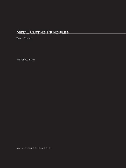 Metal Cutting Principles, third edition by Shaw, Milton C.