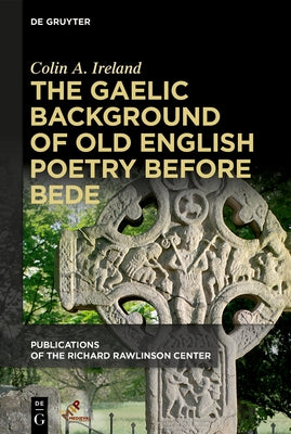 The Gaelic Background of Old English Poetry Before Bede by Ireland, Colin A.