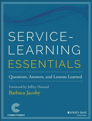 Service-Learning Essentials: Questions, Answers, and Lessons Learned by Jacoby, Barbara