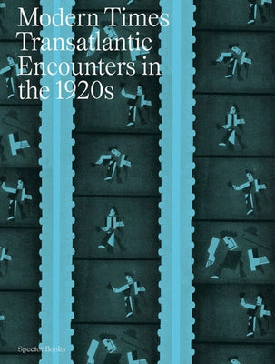 Modern Times: Transantlantic Encounters in the 1920s by Strozek, Przemyslaw
