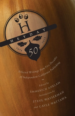 Heyday: 50 Years of California Publishing by Anklam, Emmerich