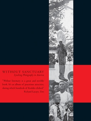 Without Sanctuary: Lynching Photography in America by Allen, James