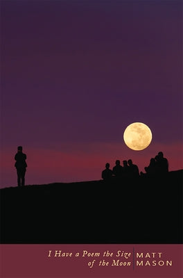 I Have a Poem the Size of the Moon by Mason, Matt