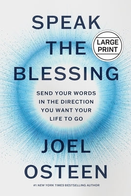 Speak the Blessing: Send Your Words in the Direction You Want Your Life to Go by Osteen, Joel