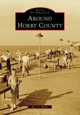 Around Horry County by McRae, Ryan A.