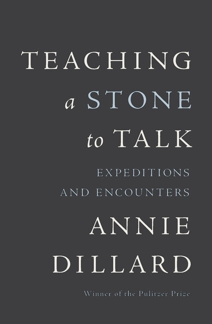 Teaching a Stone to Talk by Dillard, Annie