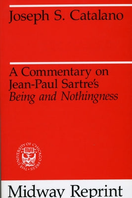 A Commentary on Jean-Paul Sartre's Being and Nothingness by Catalano, Joseph S.