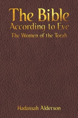 The Bible According to Eve by Alderson, Hadassah