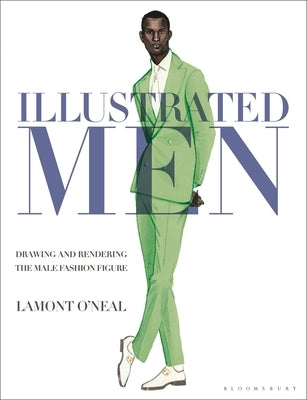 Illustrated Men: Drawing and Rendering the Male Fashion Figure by O'Neal, Lamont
