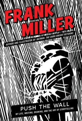 Push the Wall: My Life, Writing, Drawing, and the Art of Storytelling by Miller, Frank