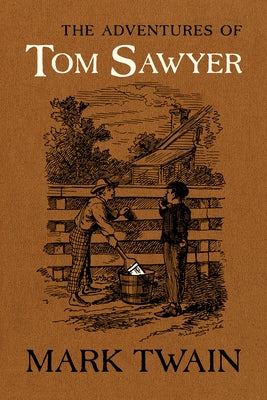 The Adventures of Tom Sawyer: The Authoritative Text with Original Illustrations by Twain, Mark