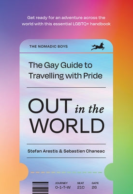 Out in the World: The Gay Guide to Travelling with Pride by Arestis, Stefan