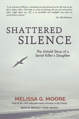 Shattered Silence (New): The Untold Story of a Serial Killer's Daughter by Moore, Melissa