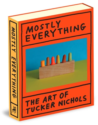 Mostly Everything: The Art of Tucker Nichols by Nichols, Tucker