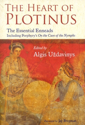 The Heart of Plotinus: The Essential Enneads by Uzdavinys, Aldis