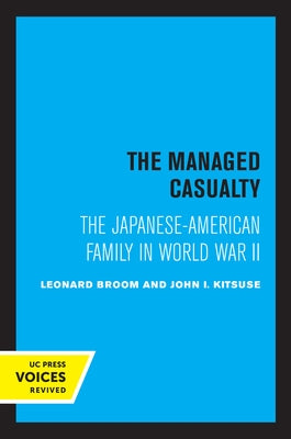 The Managed Casualty: The Japanese-American Family in World War II by Broom, Leonard