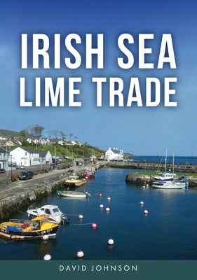 Irish Sea Lime Trade by Johnson, David