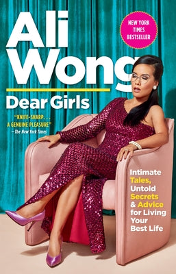 Dear Girls: Intimate Tales, Untold Secrets & Advice for Living Your Best Life by Wong, Ali