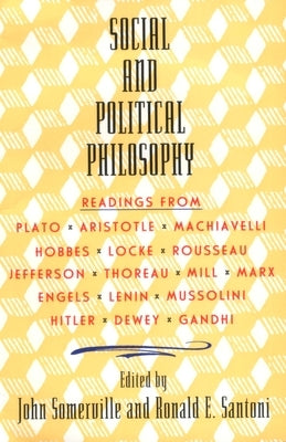 Social and Political Philosophy: Readings from Plato to Gandhi by Somerville, John