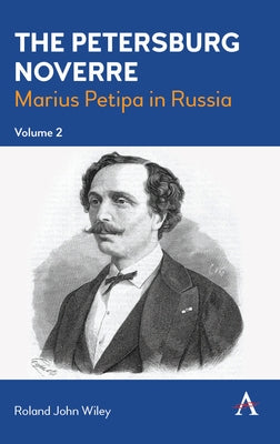 The Petersburg Noverre, Volume: 2: Marius Petipa in Russia by Wiley, Roland John