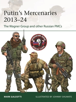Putin's Mercenaries, 2013-24: The Wagner Group and Other Russian Pmcs by Galeotti, Mark