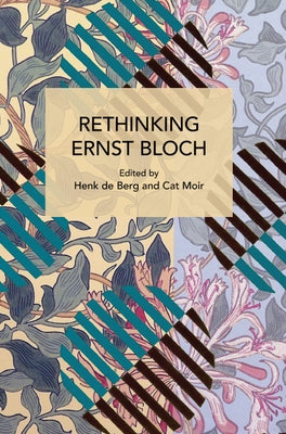 Rethinking Ernst Bloch by Berg, Henk de
