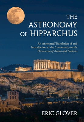 The Astronomy of Hipparchus by Glover, Eric