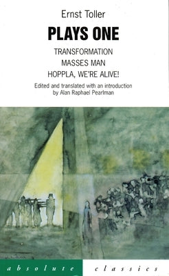 Plays One: Transformation, Masses Man Hoppla, We're Alive! by Toller, Ernst
