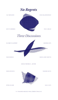 No Regrets: Three Discussions by Tortorici, Dayna