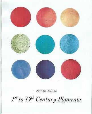 1st-19th Century Pigments by Railing, Patricia