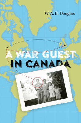 A War Guest in Canada by Douglas, W. a. B.