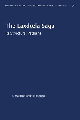 The Laxdoela Saga: Its Structural Patterns by Madelung, A. Margaret Arent