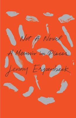 Not a Novel: A Memoir in Pieces by Erpenbeck, Jenny