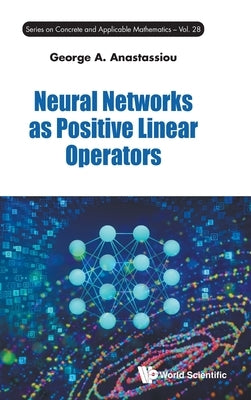 Neural Networks as Positive Linear Operators by Anastassiou George a